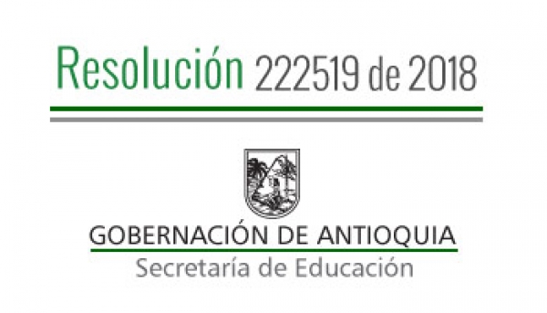 Resolución 222519 de 2018 - Por la cual se autoriza Calendario Académico Especial 2018 - 2019 en la I. E. Luis Fernando Restrepo Restrepo del municipio de Zaragoza