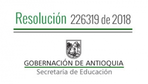 Resolución 226319 de 2018 - Por el cual se modifica la Resolución 226178 de 2018 y la Resolución 108633 de 2017, Calendario Académico A, año 2018 para los Establecimientos Educativos Oficiales de los municipios de Valdiavia, Cáceres, Nechí