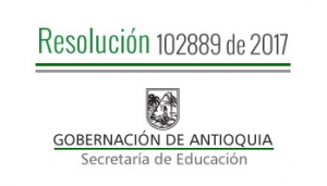 Resolución 102889 de 2017 - Por la cual se modifica parcialmente la Resolución  001515 de 2017, en el sentido de crear, activar, clausurar y asociar algunos Fondos de Servicios Educativos y otras novedades