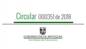 Circular 000351 de 2018 - Determinar los Establecimientos Educativos oficiales ubicados en Zonas Rurales de Difícil Acceso de los 117 municipios no certificados del departamento de Antioquia para el año 2019