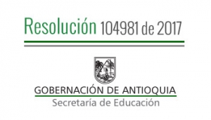 Resolución 104981 de 2017 - Por la cual se concede Comisión de Servicios remunerados a unos Docentes y Directivos Docentes del municipio de La Estrella para participar en el XVII Foro Educativo Municipal