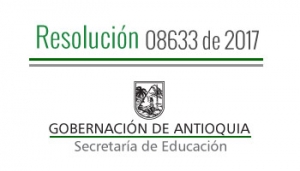 Resolución 08633 de 2017 por la cual se establece el Calendario Académico A, para el año 2018, para los Establecimientos Educativos Oficiales de los municipios no certificados del Departamento de Antioquia que prestan el Servicio Público Educativo en