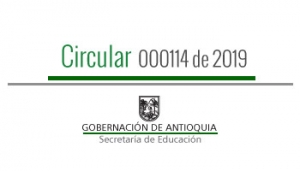 Circular 000114 de 2019 - Directrices para realizar procesos de validación por grados, en los municipios no certificados del departamento de Antioquia