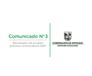 Comunicado No. 3 Primera Convocatoria - Resultados de Prueba