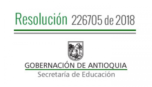 Resolución 226705 de 2018 - Por la cual se autoriza Calendario Académico Especial 2018 - 2019 en algunos Establecimientos Educativos oficiales de los Municipios de Abejorral y Amalfi
