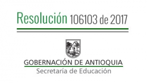 Resolución 106103 de 2017 - Por la cual se concede Comisión de Servicios remunerados a unos Directivos Docentes para asistir al II Encuentro &quot;Yo soy un Rector Transformador&quot;